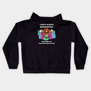 I Don't Always Mahna Mahna Kids Hoodie